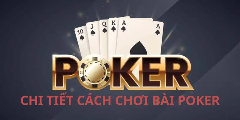 Cách chơi Poker online chi tiết nhất