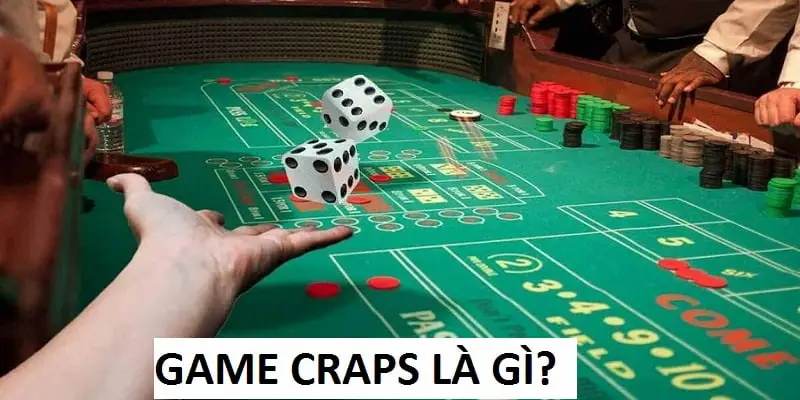 Craps là game sử dụng 2 viên xúc xắc